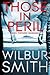 Those in Peril by Wilbur Smith