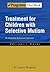 Treatment for Children with Selective Mutism: An Integrative Behavioral Approach (Programs That Work)