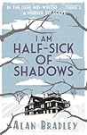 I Am Half Sick of Shadows by Alan Bradley