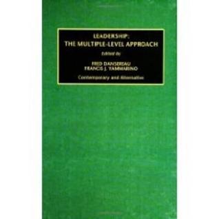 Leadership: The Multiple-Level Approach: Contemporary and Alternative (Monographs in Organizational Behavior and Industrial Relations, 24, Part B)