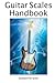 Guitar Scales Handbook: A Step-By-Step, 100-Lesson Guide to Scales, Music Theory, and Fretboard Theory (Book & Videos) (Steeplechase Guitar Instruction)