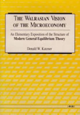 Walrasian Vision of the Microeconomy: An Elementary Exposition of the Structure of Modern General Equilibrium Theory (Paperback)