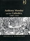 Anthony Munday and the Catholics, 1560–1633 Anthony Munday and the Catholics, 1560–1633