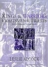 Kings and Warriors, Craftsmen and Priests in Northern Britain... by Leslie Alcock