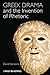 Greek Drama and the Invention of Rhetoric by David Sansone