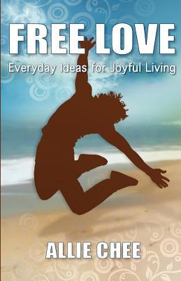 Free Love: Everyday Ideas for Joyful Living