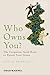 Who Owns You?: The Corporate Gold Rush to Patent Your Genes