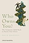 Who Owns You?: The Corporate Gold Rush to Patent Your Genes Who Owns You?: The Corporate Gold Rush to Patent Your Genes