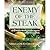 Enemy of the Steak: Vegetarian Recipes to Win Friends and Influence Meat-Eaters
