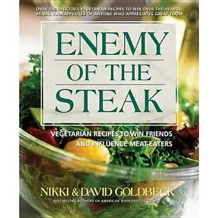 Enemy of the Steak: Vegetarian Recipes to Win Friends and Influence Meat-Eaters