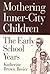 Mothering Inner-City Children: The Early School Years