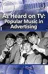 As Heard on TV: Popular Music in Advertising (Ashgate Popular and Folk Music Series)