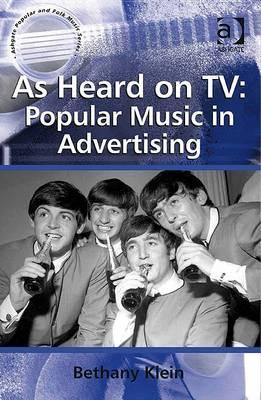 As Heard on TV: Popular Music in Advertising (Ashgate Popular and Folk Music Series)