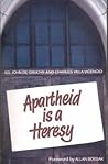 Apartheid Is a Heresy by John W. de Gruchy