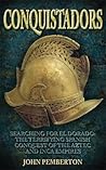 Conquistadors: Searching for El Dorado, the Terrifying Spanish Conquest of the Aztec and Inca Empires