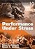 Performance Under Stress by Peter A. Hancock