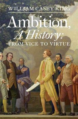 Ambition, A History: From Vice to Virtue (Kindle Edition)
