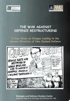 The War Against Defence Restructuring: A Case Study on Changes Leading to the Current Structure of New Zealand Defence
