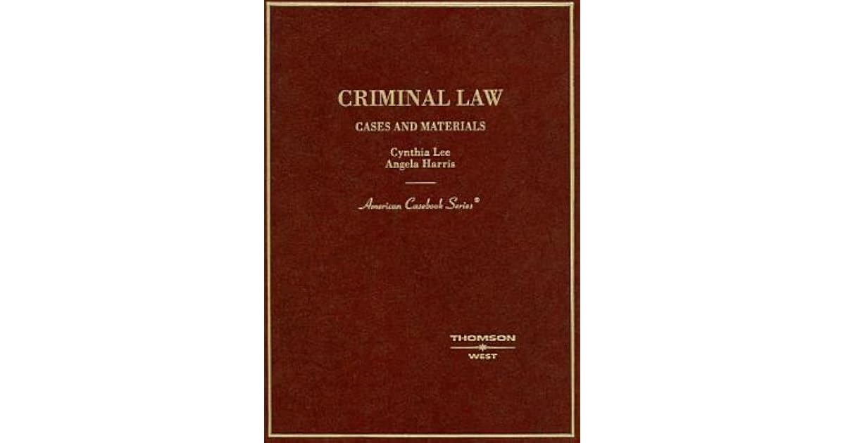 Criminal Law Cases And Materials by Cynthia K. Lee