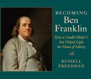 Becoming Ben Franklin: How a Candle-Maker's Son Helped Light the Flame of Liberty (Hardcover)