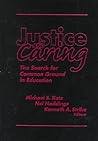 Justice and Caring: The Search for Common Ground in Education (Professional Ethics in Education Series) Justice and Caring: The Search for Common Ground in Education (Professional Ethics in Education Series)