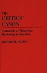The Critics' Canon: Standards of Theatrical Reviewing in America (Contributions in Drama and Theatre Studies) The Critics' Canon: Standards of Theatrical Reviewing in America (Contributions in Drama and Theatre Studies)
