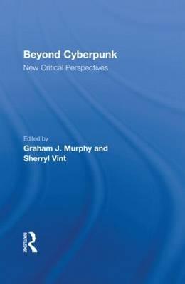 Beyond Cyberpunk (Routledge Studies in Contemporary Literature)