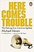 Here Comes Trouble