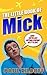 The Little Book of Mick