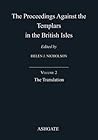 The Proceedings Against the Templars in the British Isles, Volume 2: The Translation