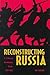 Reconstructing Russia: The Political Economy of American Assistance to Revolutionary Russia, 1917-1923