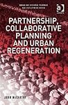 Partnership, Collaborative Planning and Urban Regeneration (Urban and Regional Planning and Development Series)