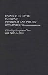 Using Theory to Improve Program and Policy Evaluations: (Contributions in Political Science) Using Theory to Improve Program and Policy Evaluations: (Contributions in Political Science)
