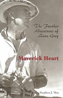 Maverick Heart: The Further Adventures Of Zane Grey