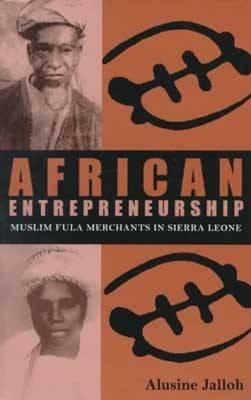 African Entrepreneurship: Muslim Fula Merchants in Sierra Leone (Volume 71) (Ohio RIS Africa Series)