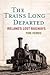 The Trains Long Departed: I...