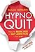 Hypnoquit: How to Break Free of Any Addiction - For Ever. by Susan Hepburn
