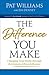 The Difference You Make: Changing Your World through the Impact of Your Influence