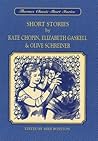 Short Stories by Kate Chopin, Elizabeth & Olive Schreiner Short Stories by Kate Chopin, Elizabeth & Olive Schreiner