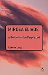 Mircea Eliade: A Guide for the Perplexed (Guides for the Perplexed)