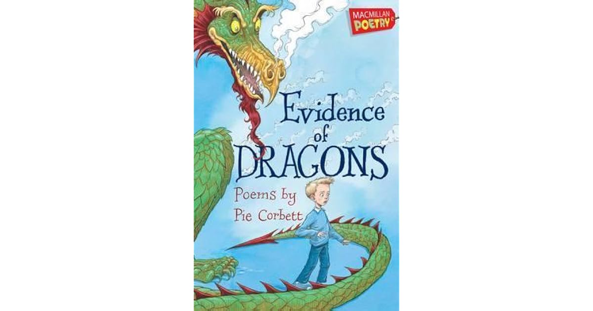 Evidence of Dragons. Pie Corbett by Pie Corbett