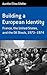 Building a European Identity: France, the United States, and the Oil Shock, 1973-74 (Berghahn Monographs in French Studies, 12)