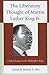 The Liberatory Thought of Martin Luther King Jr.: Critical Essays on the Philosopher King