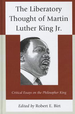 The Liberatory Thought of Martin Luther King Jr.: Critical Essays on the Philosopher King