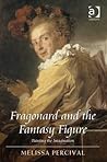 Fragonard and the Fantasy Figure by Melissa Percival