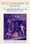 The Compromising of Louis XVI: The Armoire de Fer and the French Revolution (Exeter Studies in History)