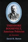 Theodore Roosevelt, American Politician: An Assessment