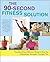 The 90-Second Fitness Solution: The Most Time-Efficient Workout Ever for a Healthier, Stronger, Younger You