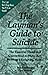 The Layman's Guide to Suicide : The Essential Handbook Guranteed to Make Any Problem a Laughing Matter
