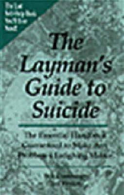 The Layman's Guide to Suicide : The Essential Handbook Guranteed to Make Any Problem a Laughing Matter